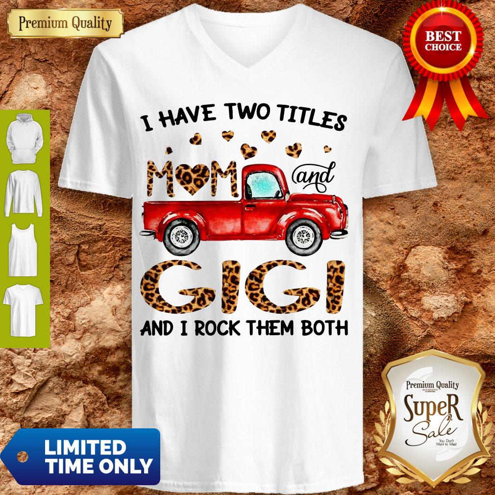 Nice Truck I Have Two Titles Mom And Gigi And I Rock Them Both Shirt