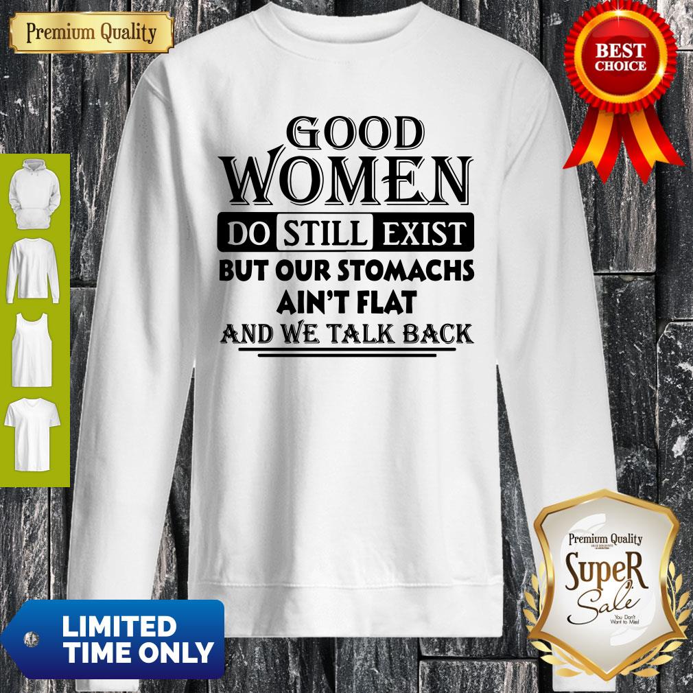nice-vintage-good-women-do-still-exist-but-our-stomachs-aint-flat-and-we-talk-back-sweatshirt.jpg