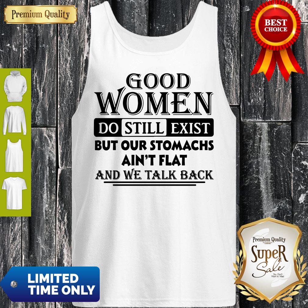 nice-vintage-good-women-do-still-exist-but-our-stomachs-aint-flat-and-we-talk-back-tank-top.jpg