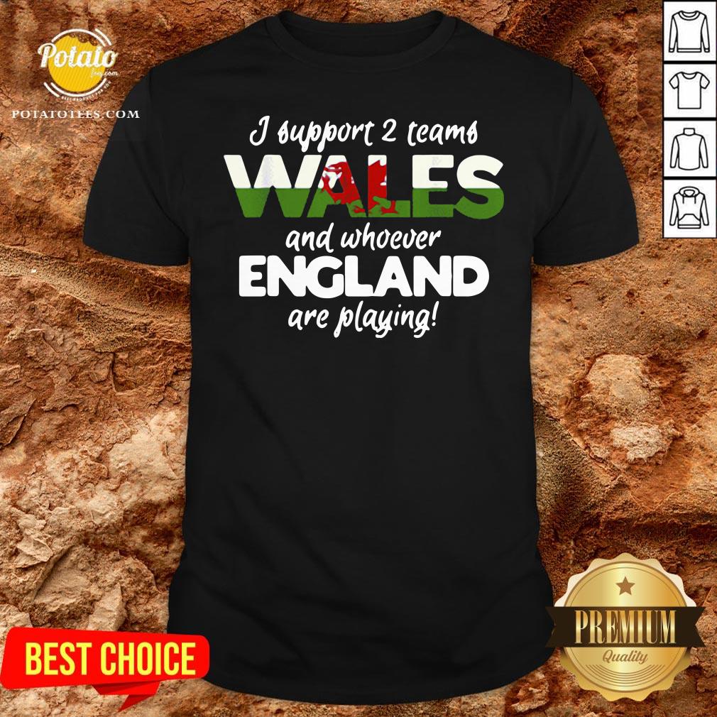 Nice Wales Rugby Supporters Welsh Fan Quote I Support Two Teams Shirt