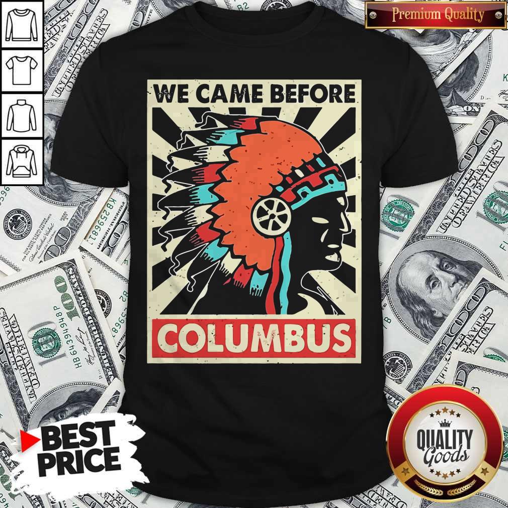 Nice We Came Before Columbus Shirt
