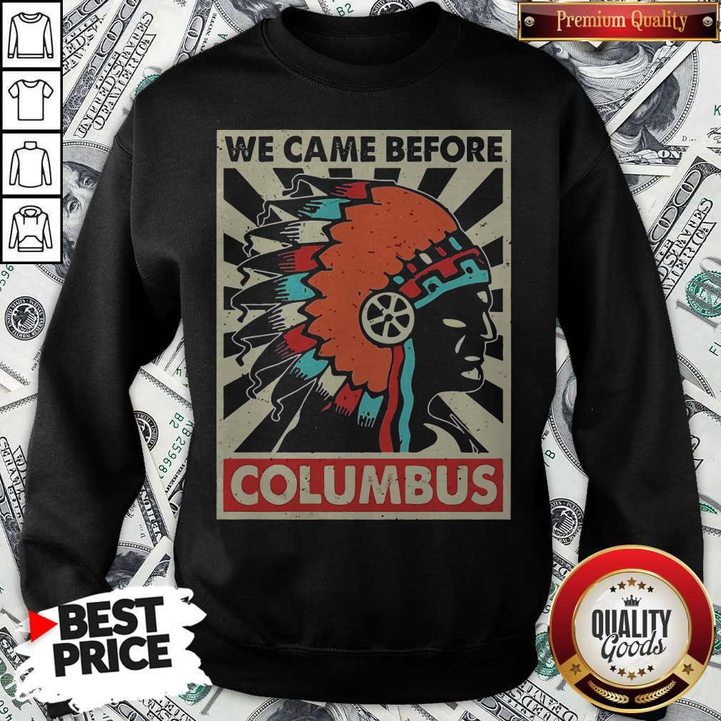 Nice We Came Before Columbus Shirt