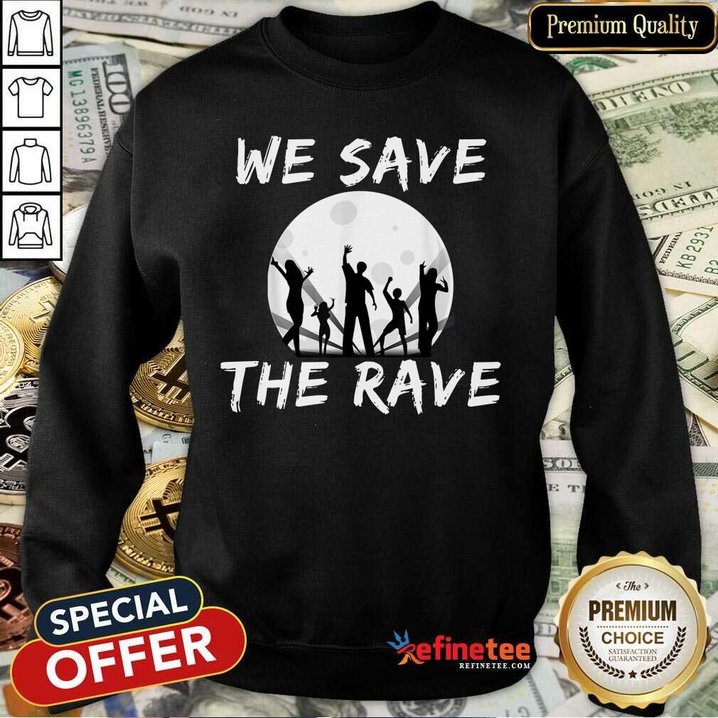 Nice We Save The Rave Shirt