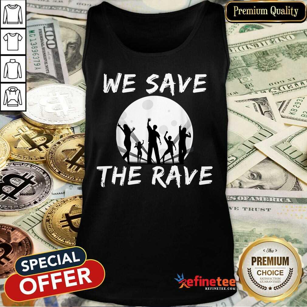 Nice We Save The Rave Shirt