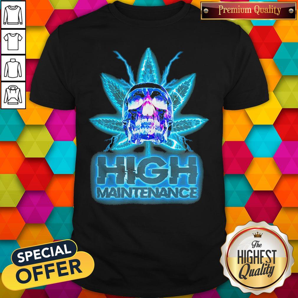 Nice Weed Skull High Maintenance Shirt
