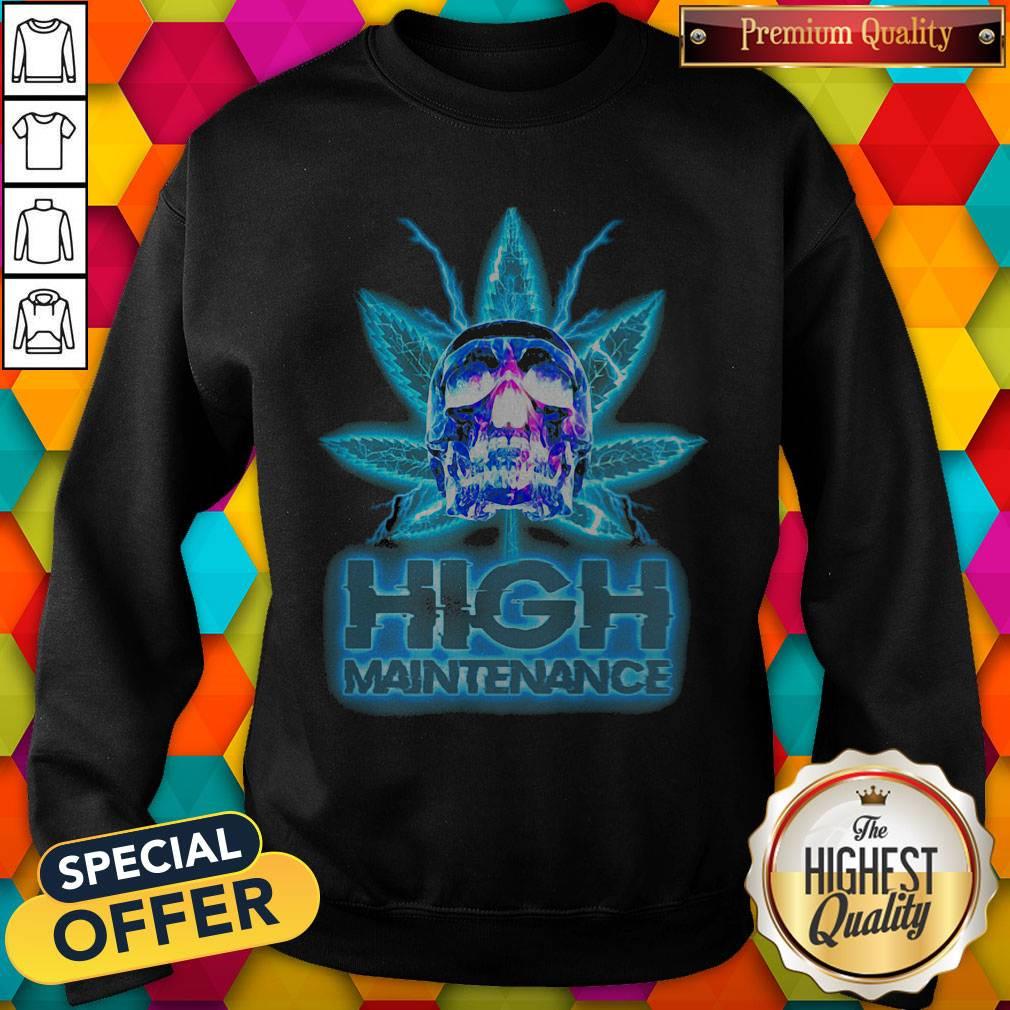 Nice Weed Skull High Maintenance Shirt