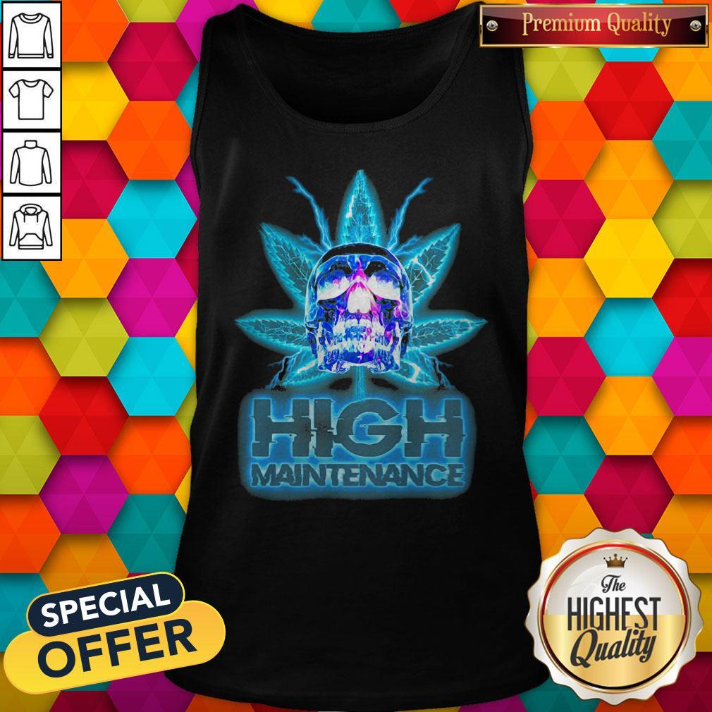 Nice Weed Skull High Maintenance Shirt