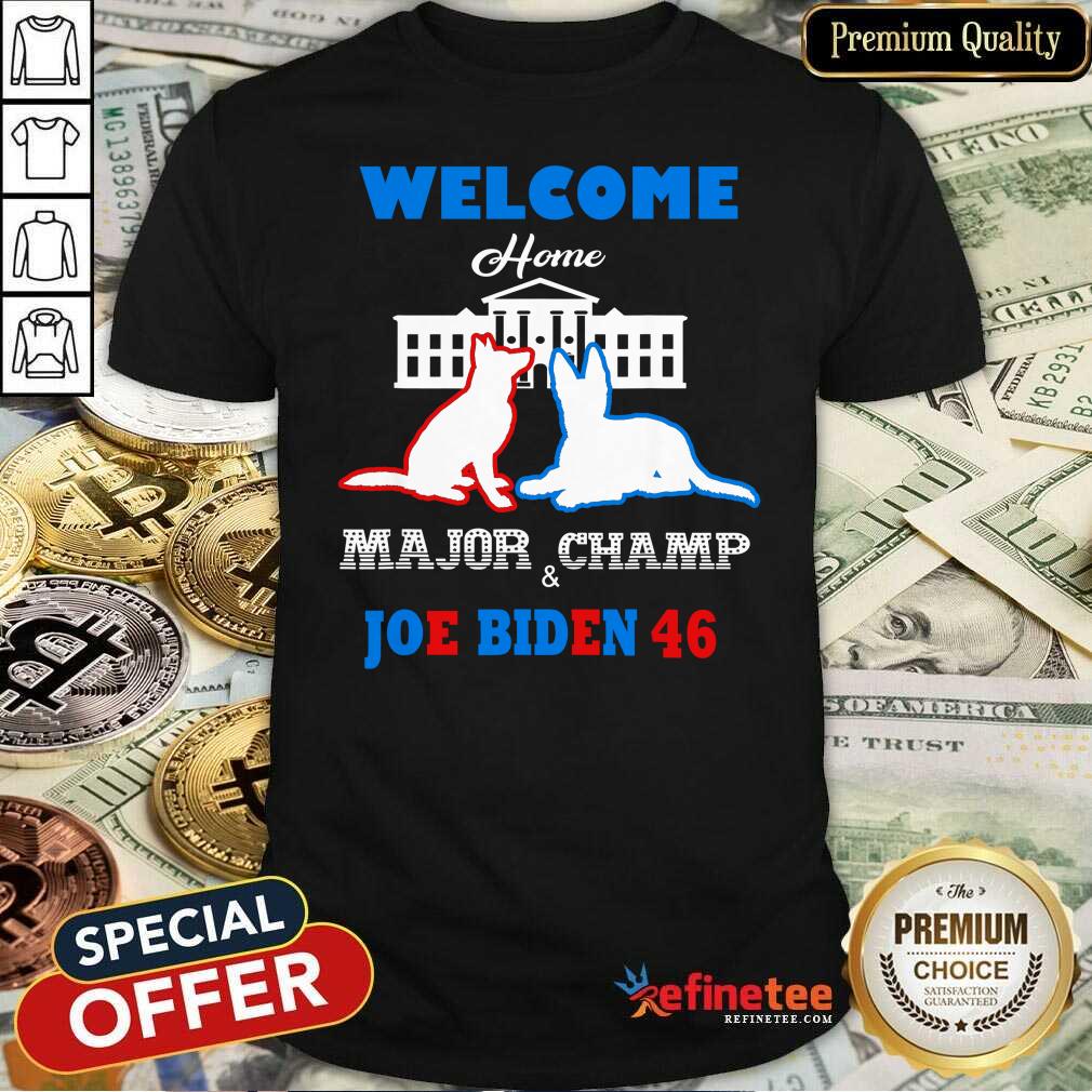 Nice Welcome Home Major Champ Joe &amp Jill Biden First Dogs Shirt