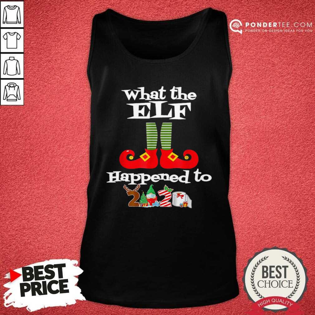 Nice What The Elf Happened To 2020 Christmas Holiday Shirt