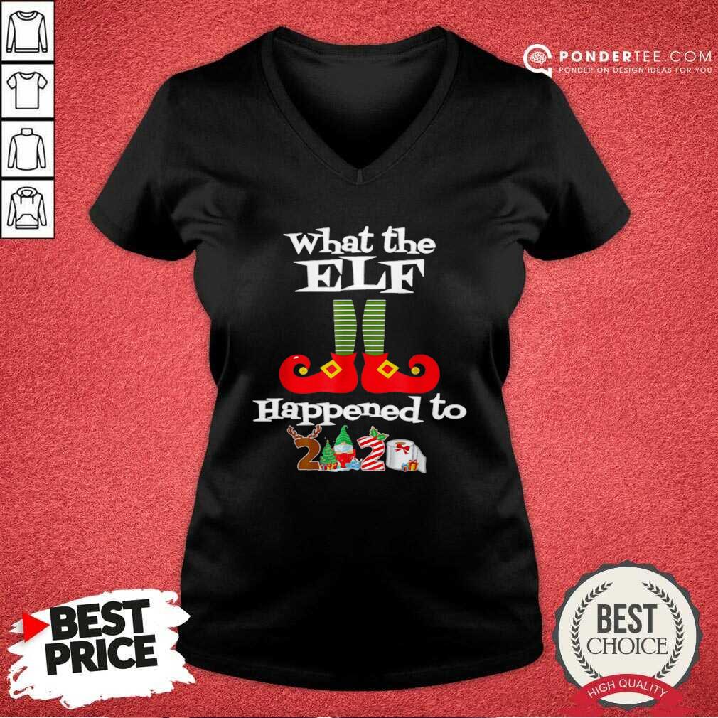 Nice What The Elf Happened To 2020 Christmas Holiday Shirt
