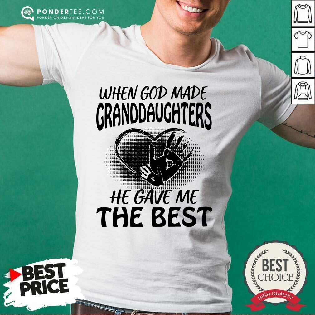 Nice When God Made Granddaughters He Gave Me The Best Shirt