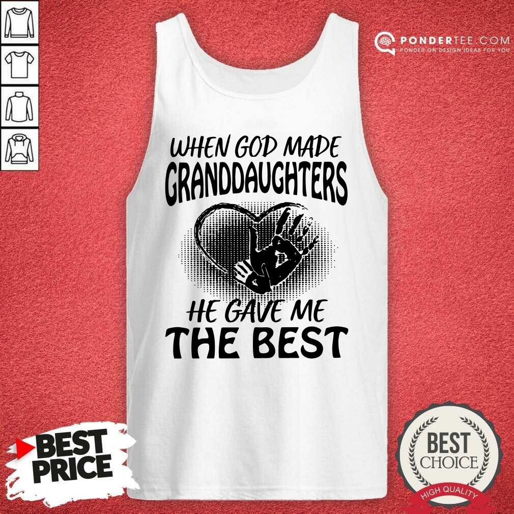 Nice When God Made Granddaughters He Gave Me The Best Shirt