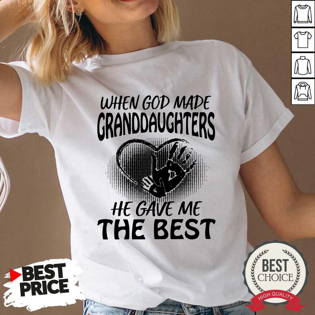 Nice When God Made Granddaughters He Gave Me The Best Shirt