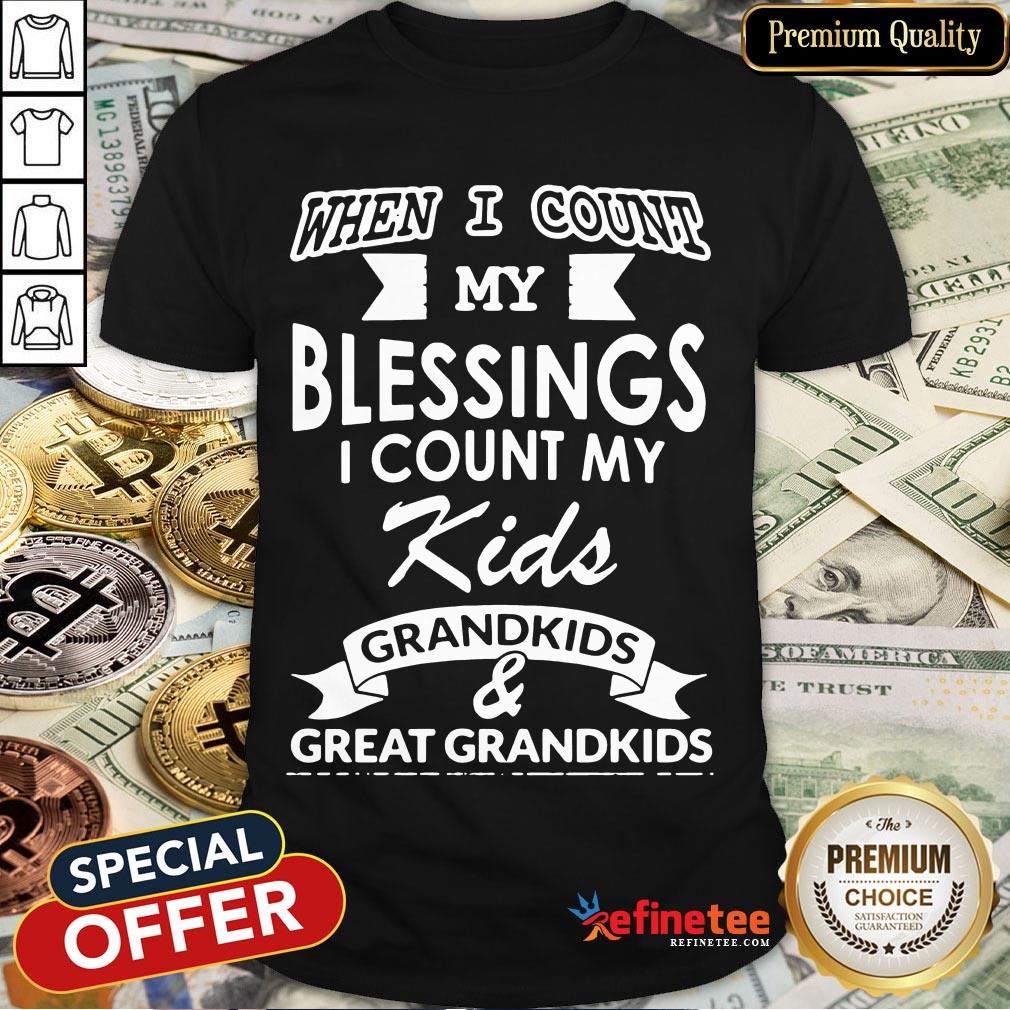 nice-when-i-count-my-blessings-i-count-my-kids-grandkids-and-great-grandkids-shirt-1.jpg