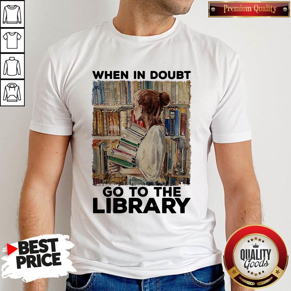 Nice When In Doubt Go To The Library Shirt