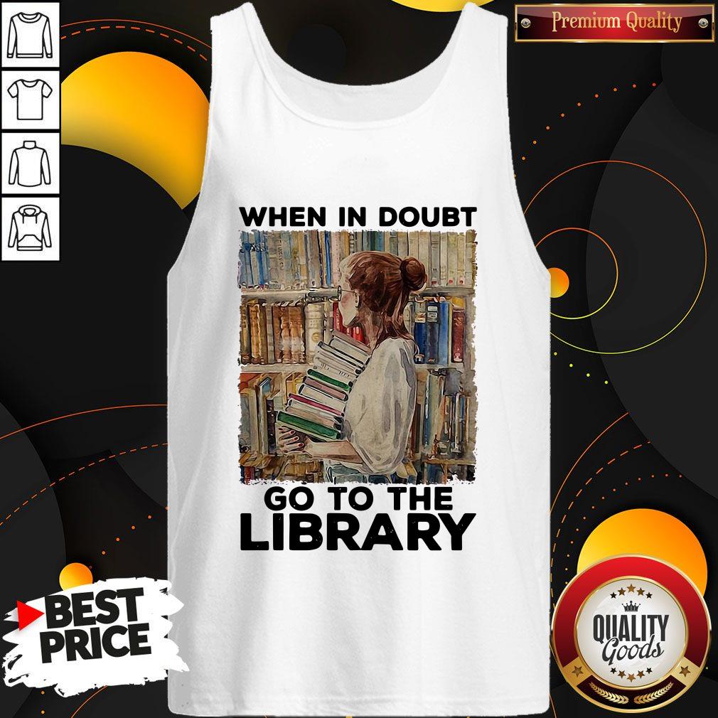 Nice When In Doubt Go To The Library Shirt