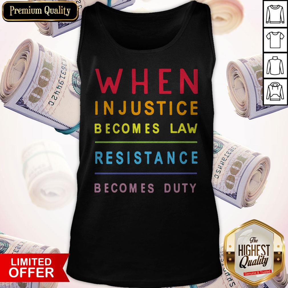 Nice When Injustice Becomes Law Resistance Becomes Duty Shirt
