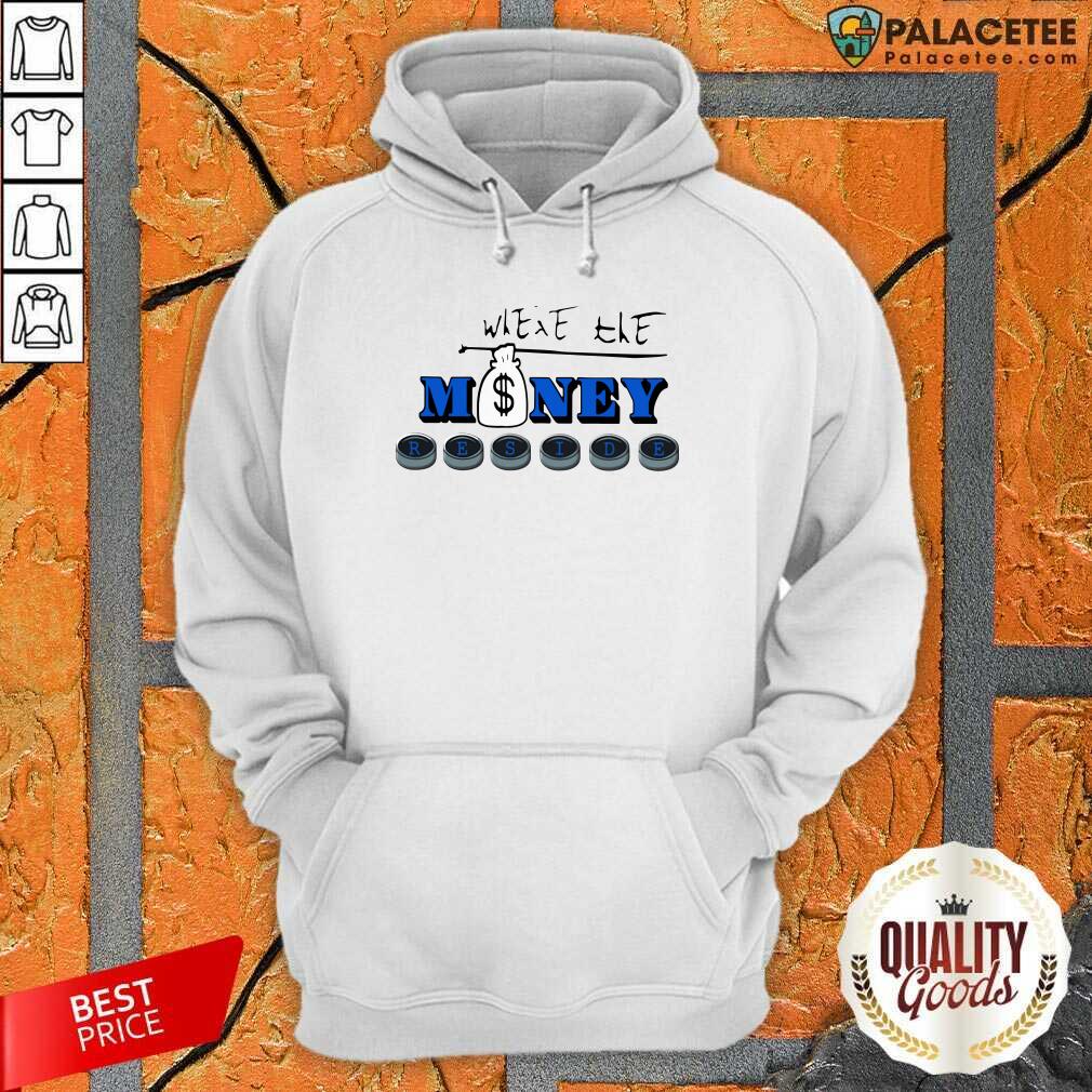 Nice Where The Money Reside Shirt