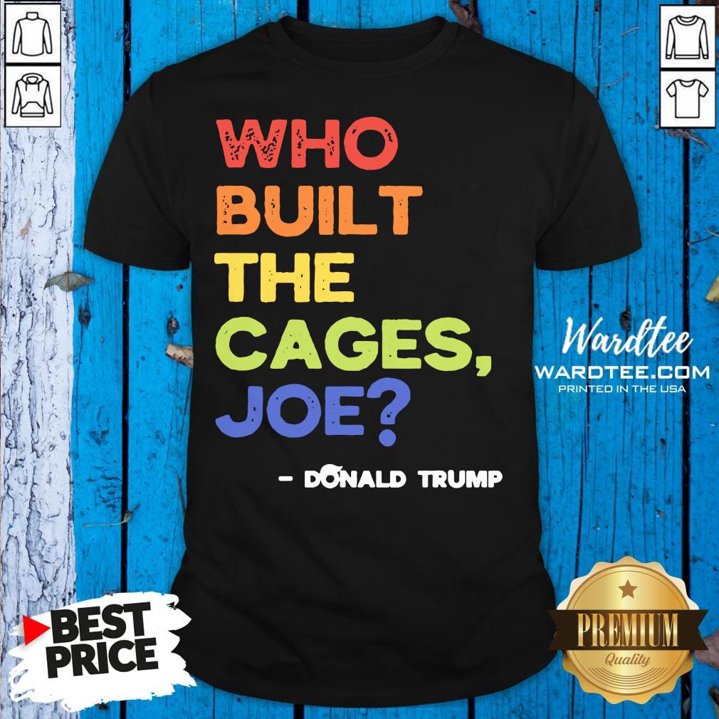 Nice Who Built The Cages Joe Presidential Debate 2020 Vintage Shirt
