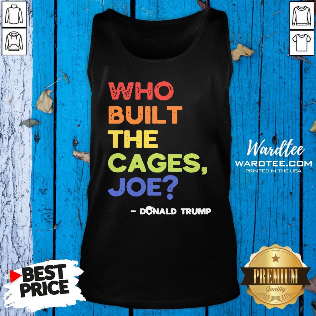 Nice Who Built The Cages Joe Presidential Debate 2020 Vintage Shirt