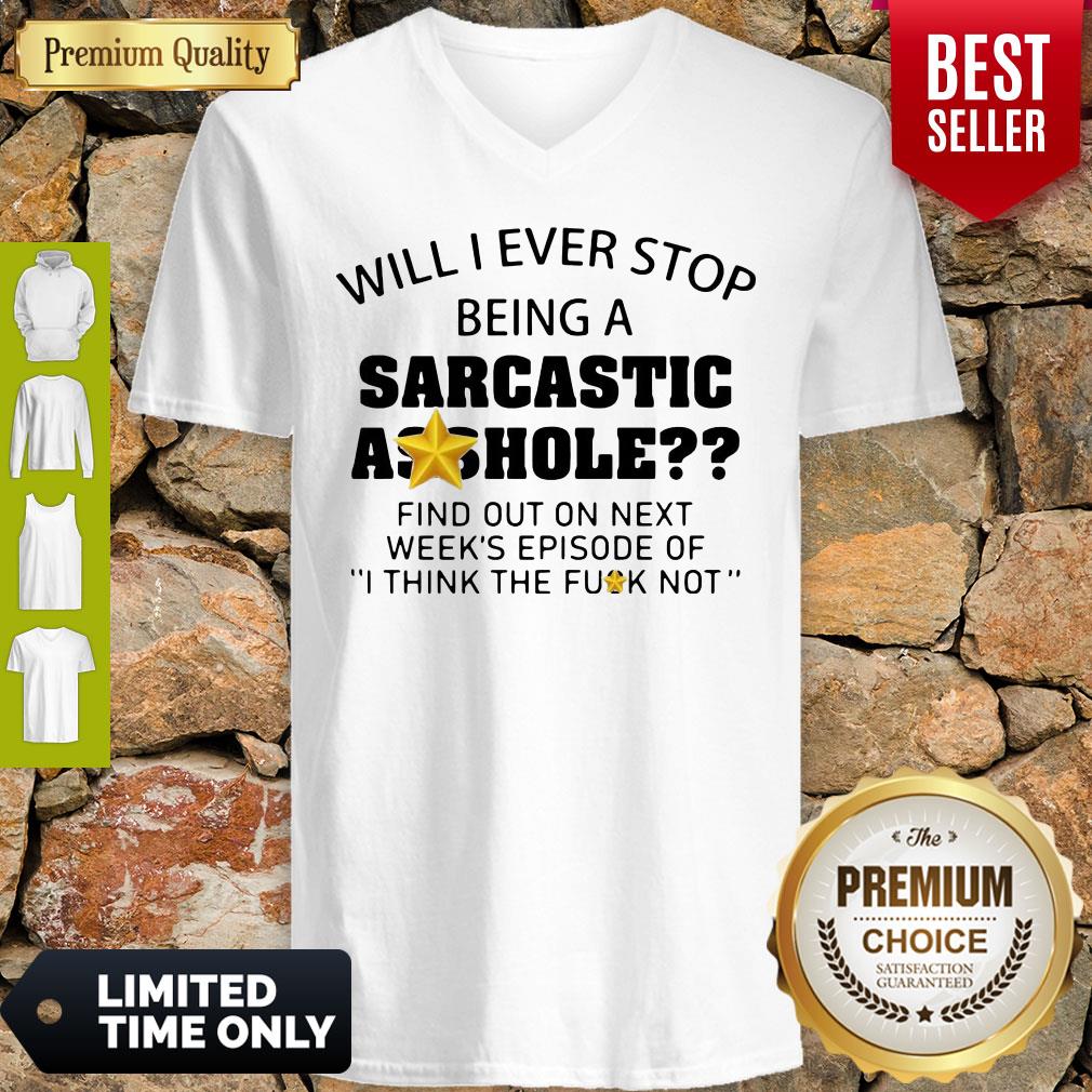 Nice Will I Ever Stop Being A Sarcastic Asshole Shirt
