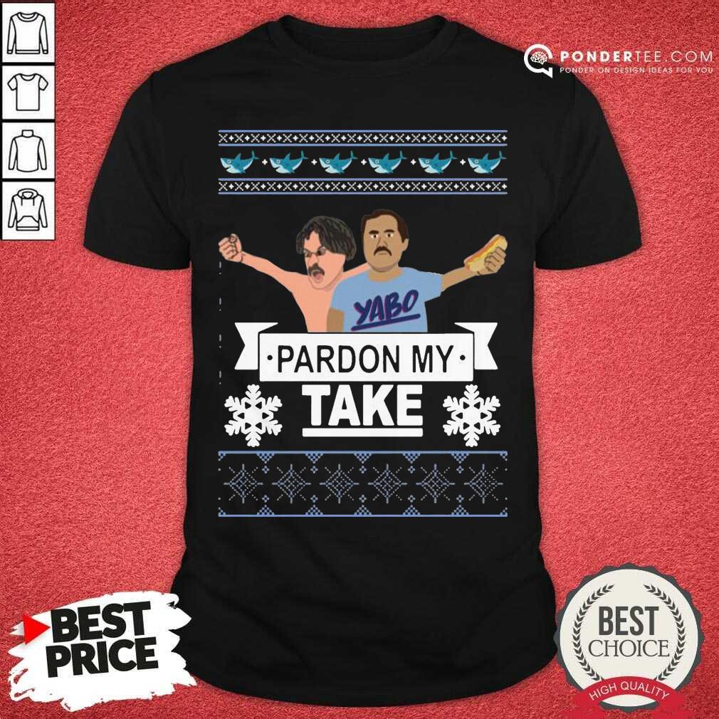Nice Yabo Pardon My Take Ugly Christmas Shirt