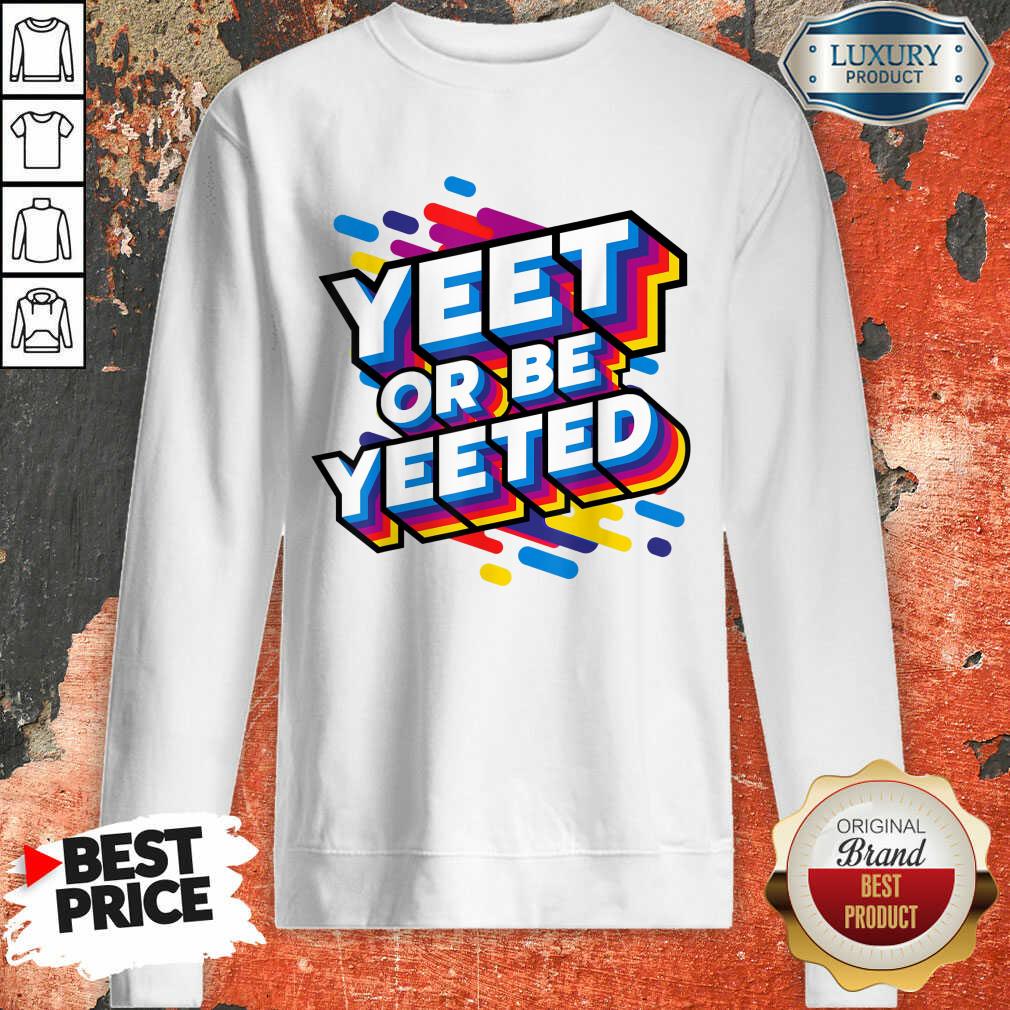 Nice Yeet Or Be Yeeted Shirt
