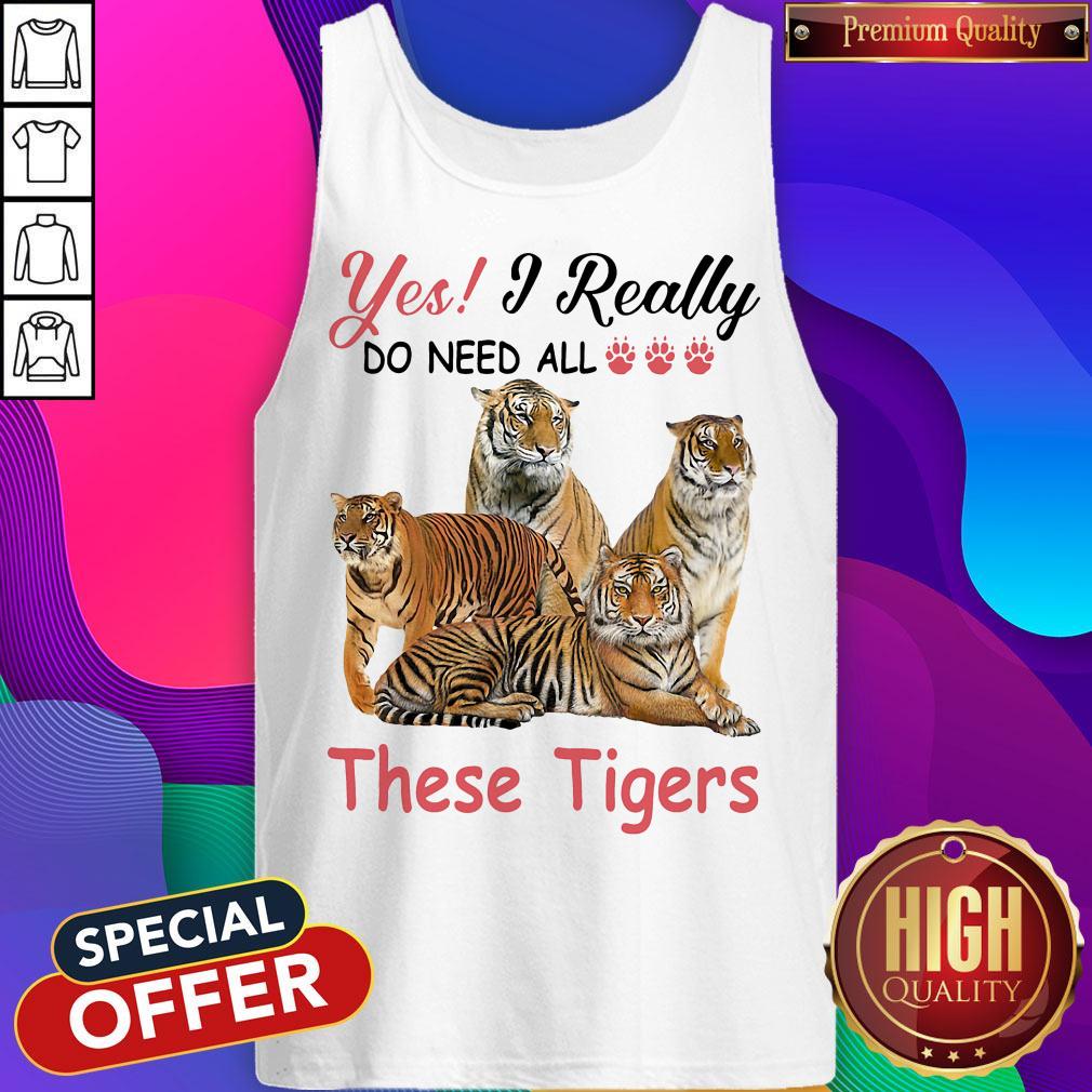Nice Yes I Really Do Need All These Tigers Shirt
