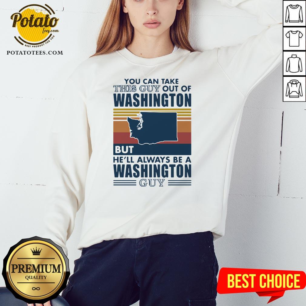nice-you-can-take-this-guy-out-of-washington-but-hell-always-be-a-washington-guy-line-vintage-retro-sweatshirt.jpg
