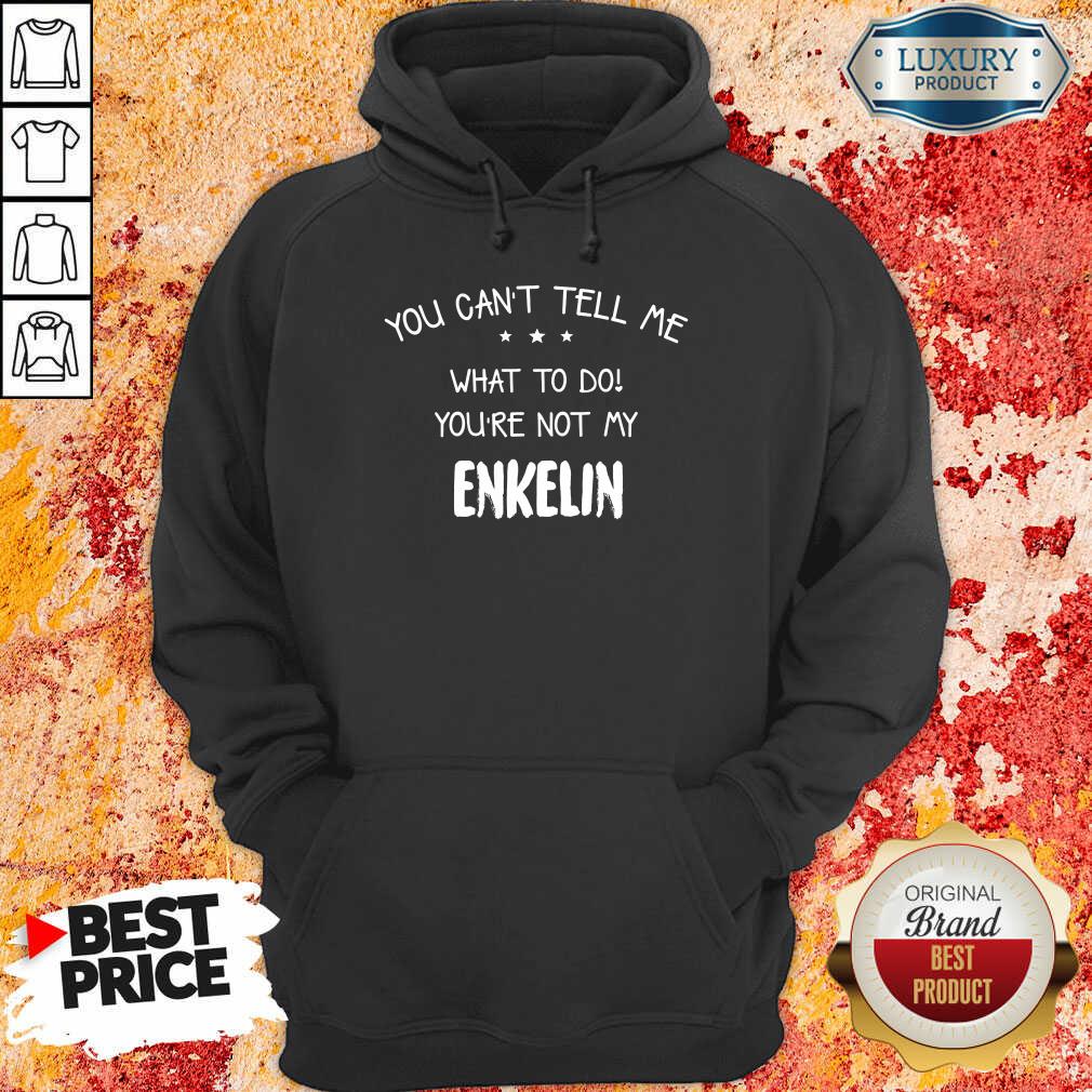 Nice You Cant Tell Me What To Do You'Re Not My Enkelin Shirt