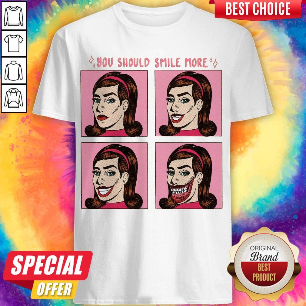 Nice You Should Smile More Women Shirt