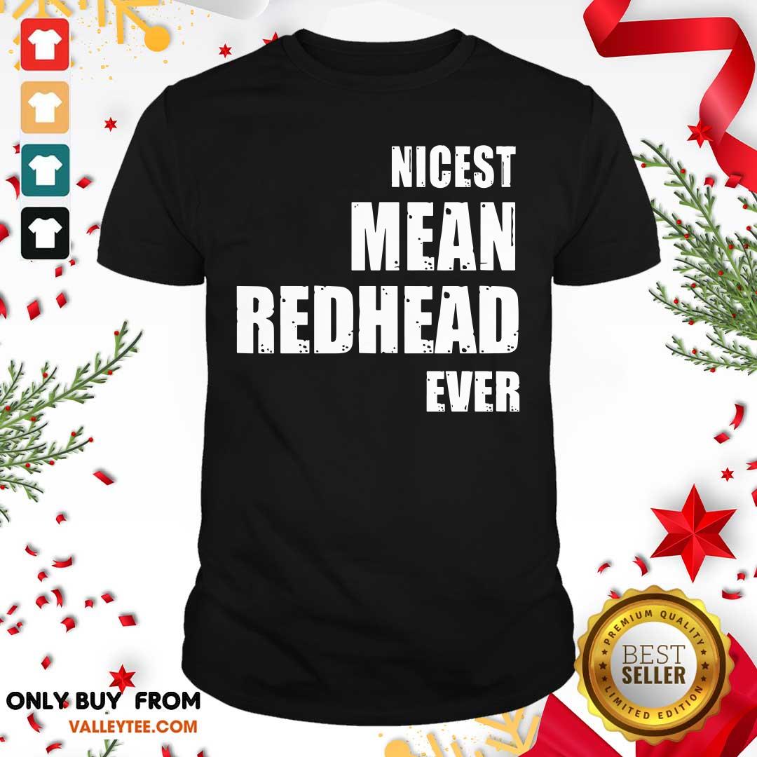 Nicest Mean Redhead Ever Shirt