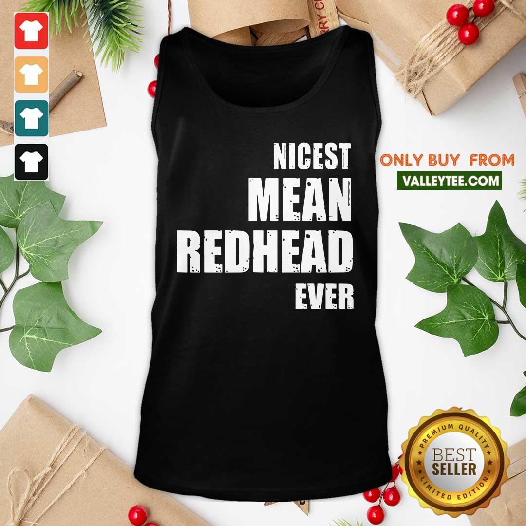Nicest Mean Redhead Ever Shirt