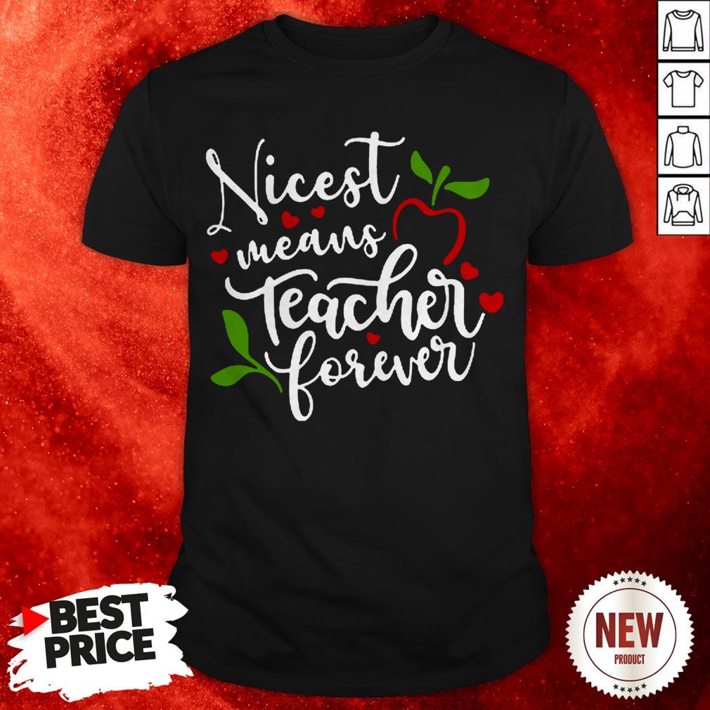 Nicest Means Teacher Forever T-Shirt