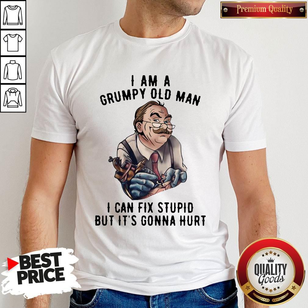nick-dancy-tattoo-i-am-a-grumpy-old-man-i-can-fix-stupid-but-its-gonna-hurt-shirt.jpg