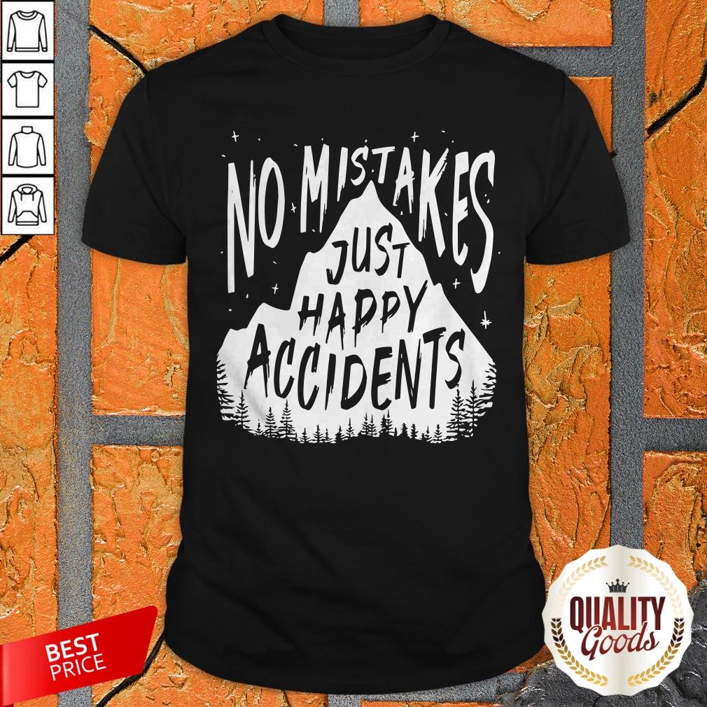 No Mistakes Just Happy Accidents Shirt