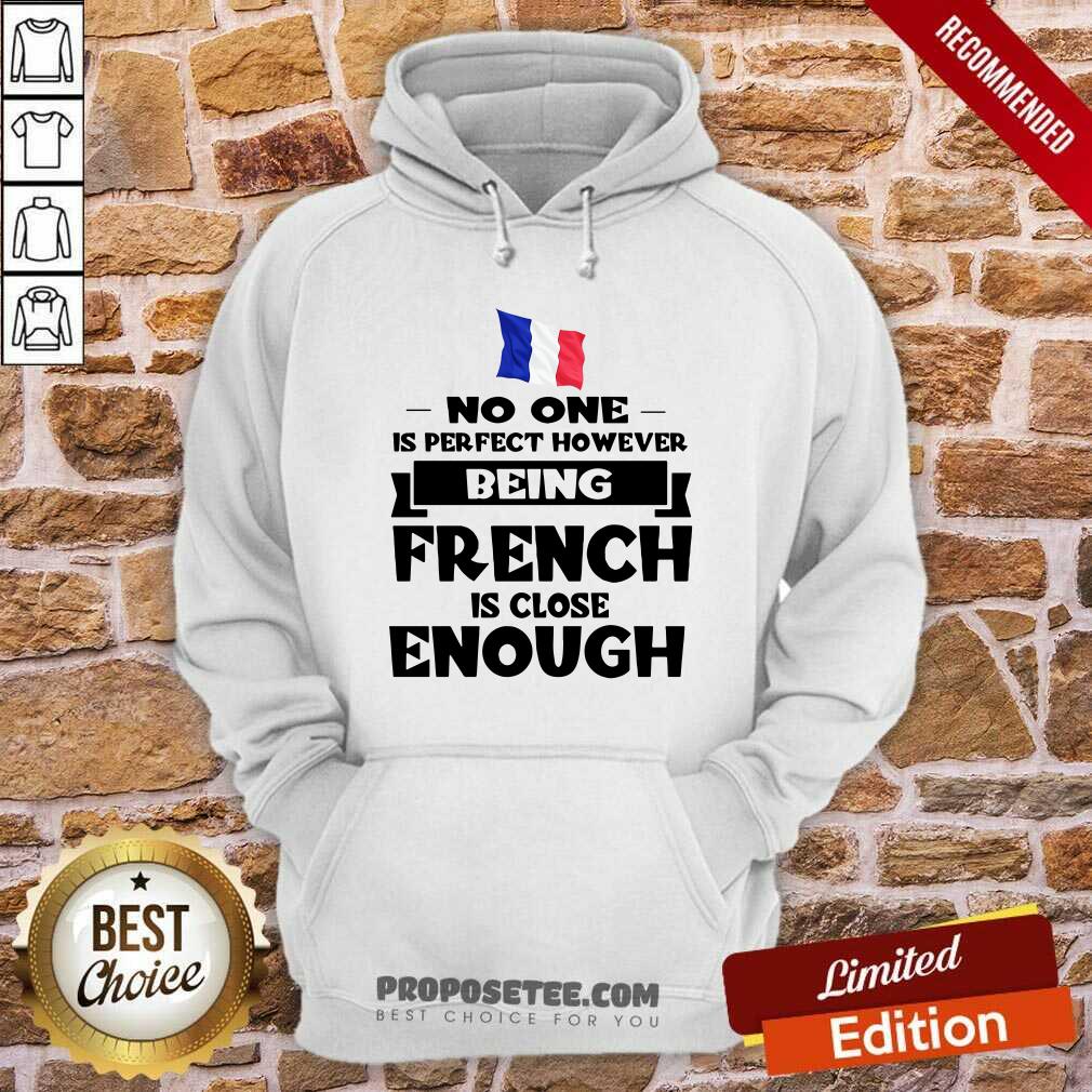 No One Is Perfect French Is Close Enough Shirt