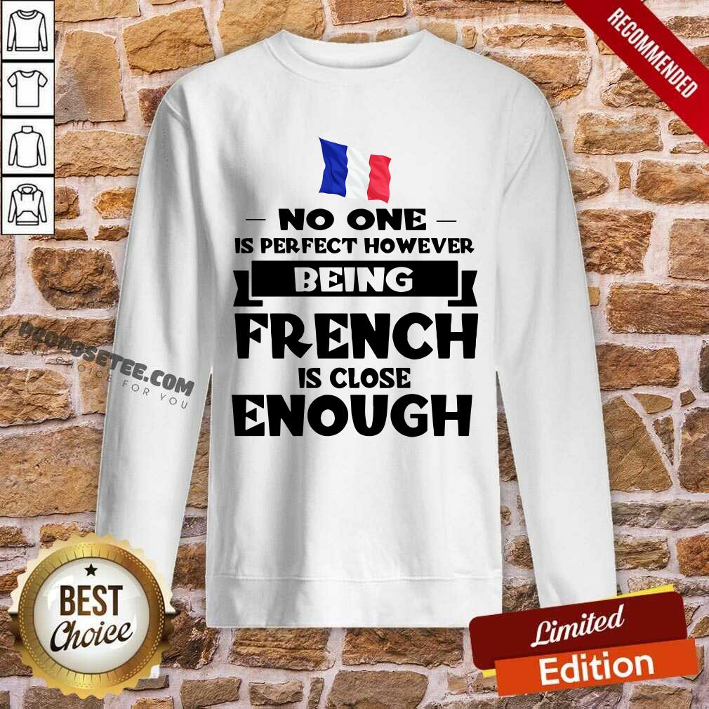 No One Is Perfect French Is Close Enough Shirt