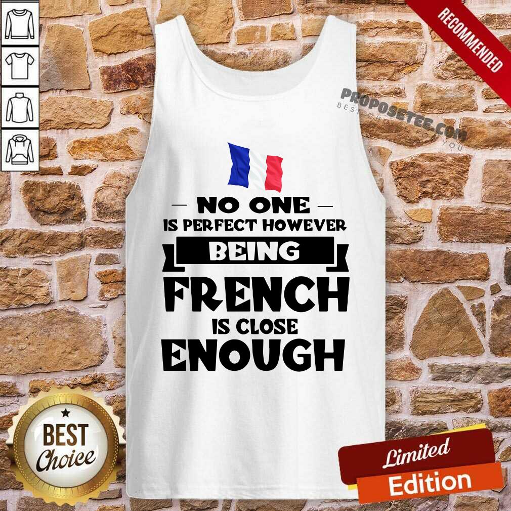 No One Is Perfect French Is Close Enough Shirt
