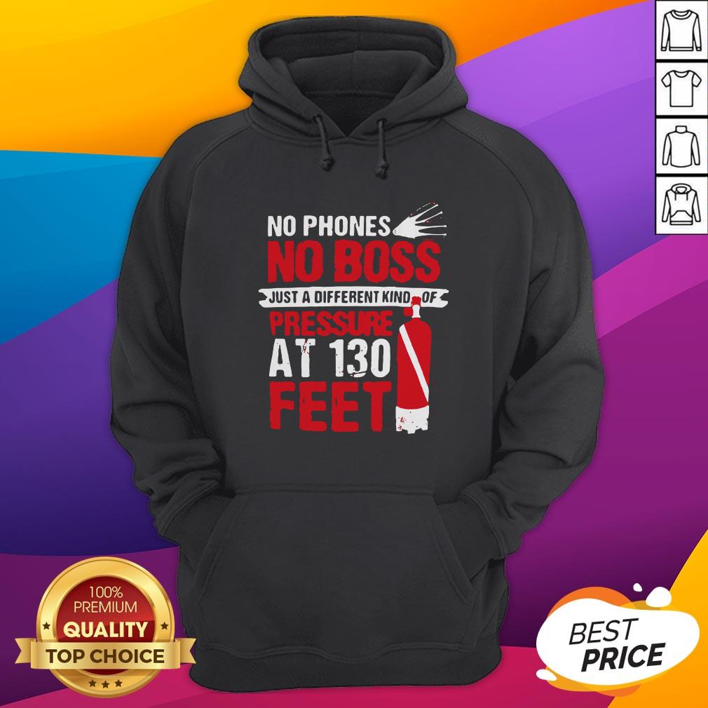 No Phones No Boss Just A Different Kind Of Pressure At 130 Feet Shirt