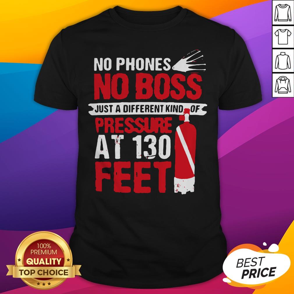 No Phones No Boss Just A Different Kind Of Pressure At 130 Feet Shirt