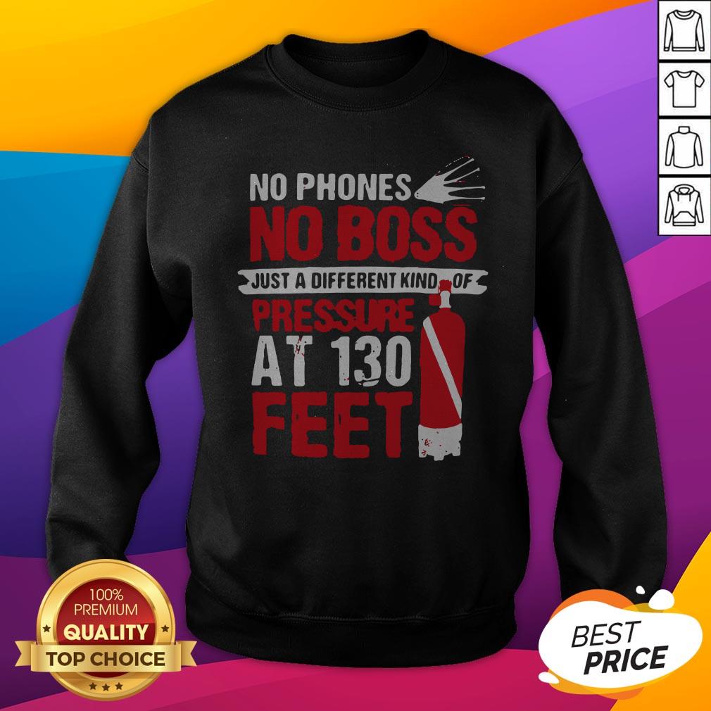 No Phones No Boss Just A Different Kind Of Pressure At 130 Feet Shirt