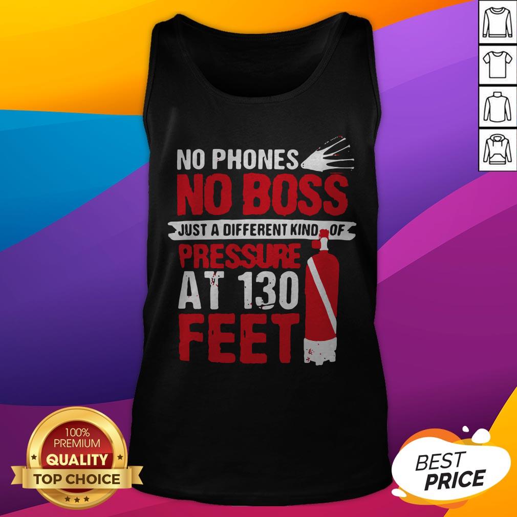 No Phones No Boss Just A Different Kind Of Pressure At 130 Feet Shirt