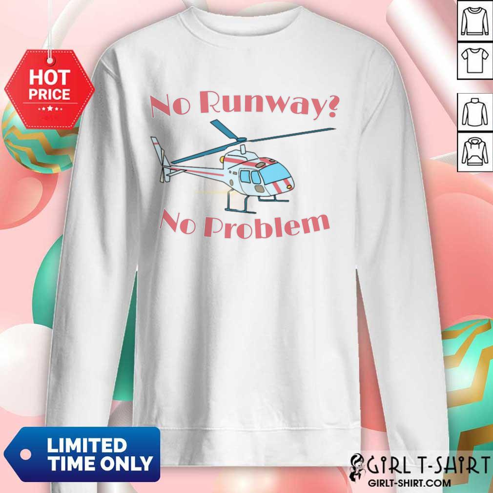 No Runway No Problem Shirt