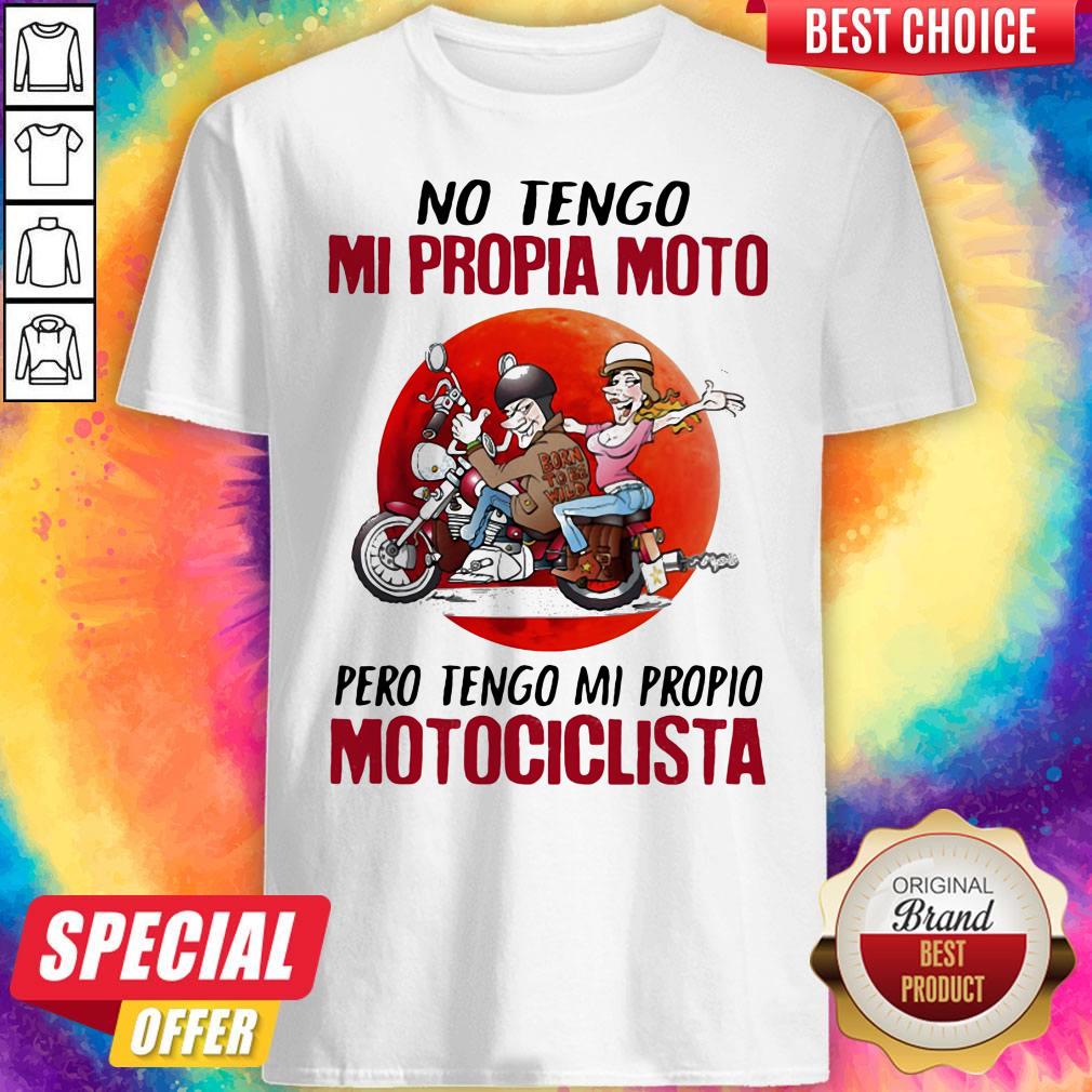 No Tengo Mi Propia Moto Pero Tengo Mi Propio Motociclista Sunset Shirt