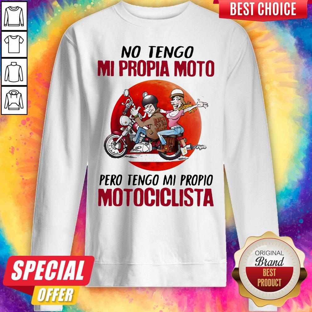 No Tengo Mi Propia Moto Pero Tengo Mi Propio Motociclista Sunset Shirt