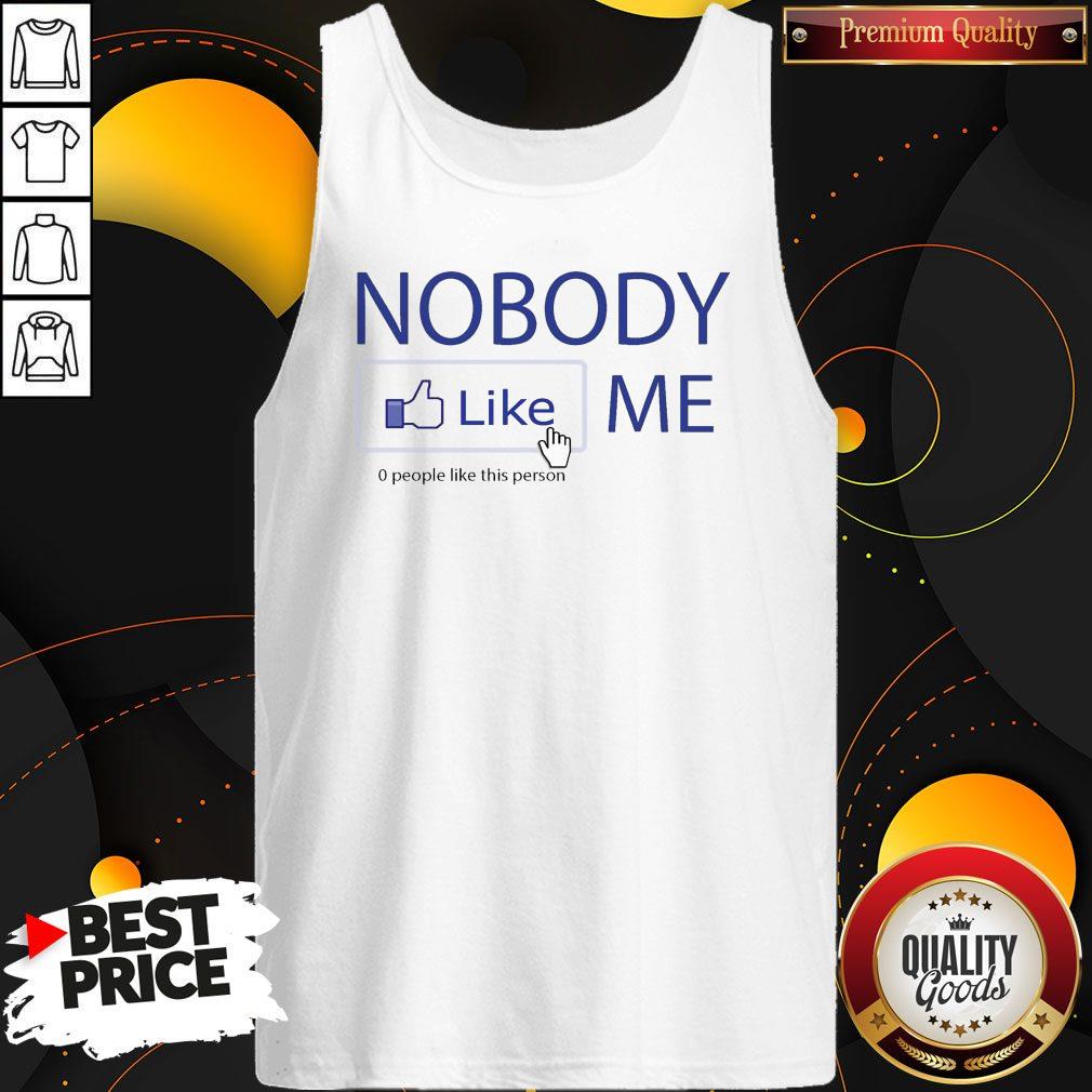 Nobody Like Me 0 People Like This Person Shirt