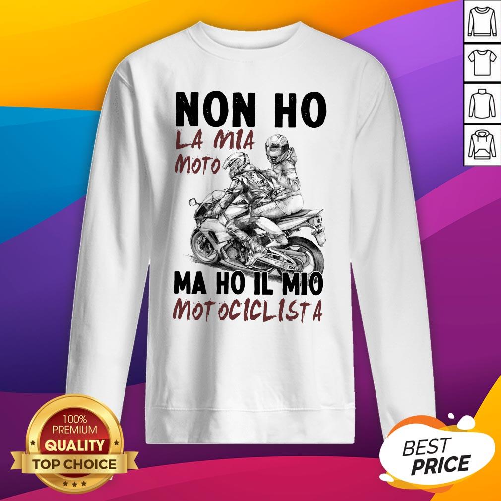 Non Ho La Mia Moto Ma Ho Il Mio Motociclista T-Shirt