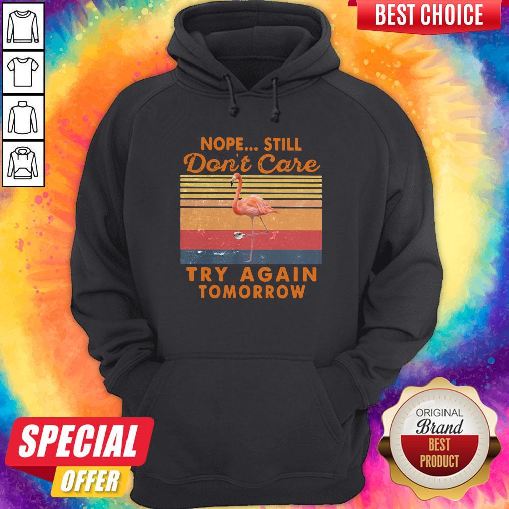 Nope Still Don’t Care Try Again Tomorrow Flamingo Vintage Shirt