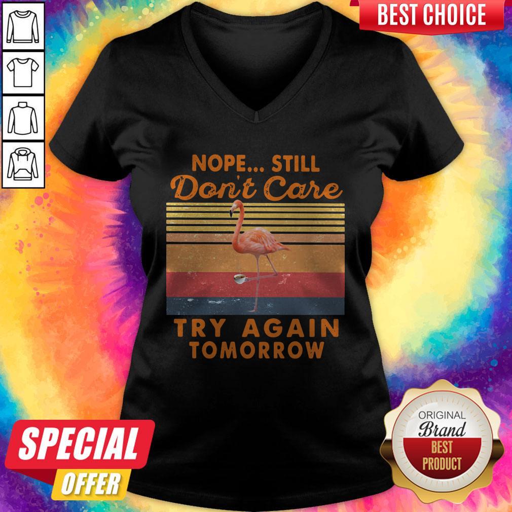 Nope Still Don’t Care Try Again Tomorrow Flamingo Vintage Shirt
